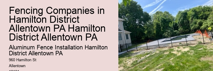 Fencing Companies in Hamilton District Allentown PA Hamilton District Allentown PA