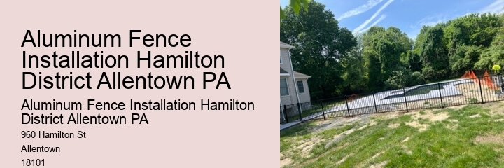 Aluminum Fence Installation Hamilton District Allentown PA